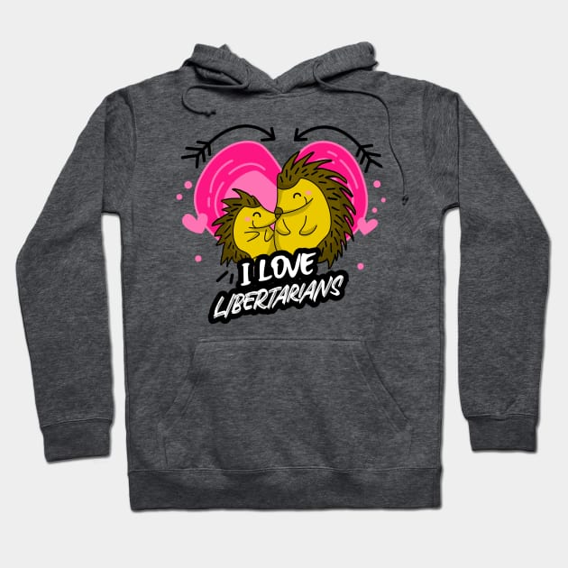 “I Love Libertarians” Cuddling Porcupines Surrounded By Hearts Hoodie by Tickle Shark Designs